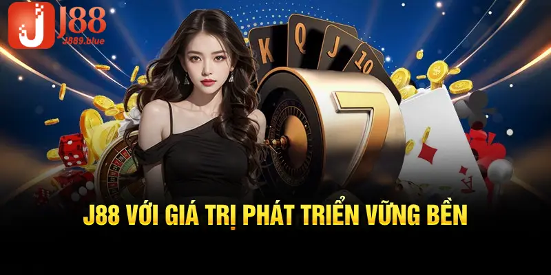 J88 với giá trị phát triển vững bền