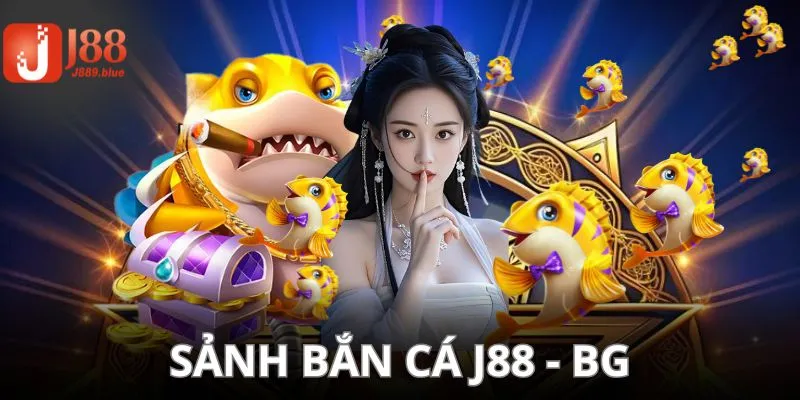 Sảnh Bắn Cá J88 BG bạn nên thử khi đến nơi đây trải nghiệm