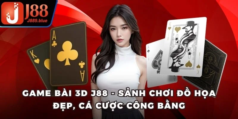 Game bài 3D J88 trải nghiệm chuyên nghiệp, thanh toán nhanh