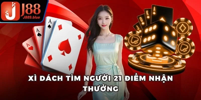 Xì Dách tìm người 21 điểm nhận thưởng