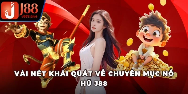 Vài nét khái quát về chuyên mục nổ hũ J88