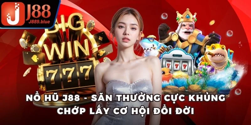 Nổ hũ J88 mang đến trải nghiệm slot game đỉnh cao