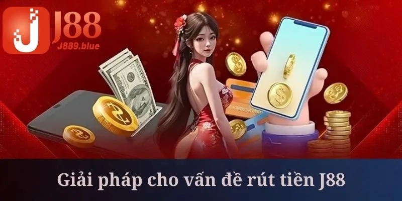 Rút tiền J88 đôi khi có thể xảy ra các vấn đề