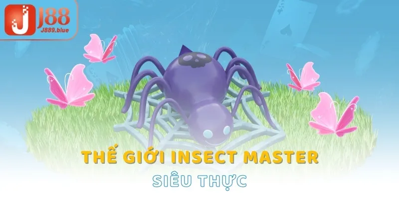 Thế giới Insect Master siêu thực