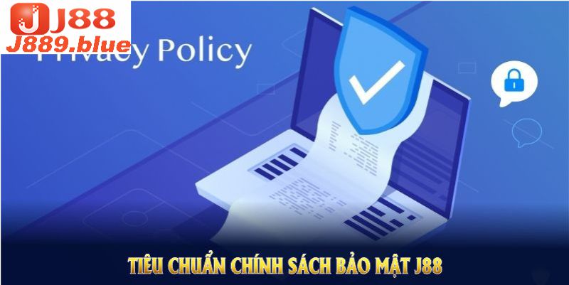 Tiêu chuẩn chính sách bảo mật J88 đem lại thế an toàn vượt trội